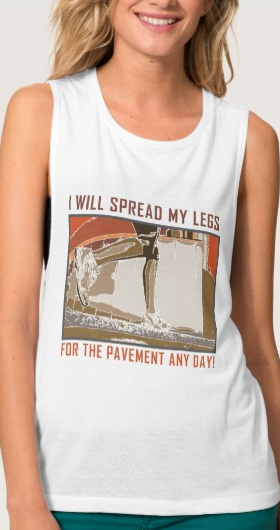 Spread My Legs For The Pavement Shirt