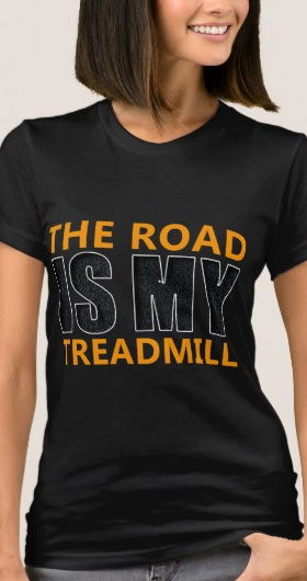 The Road Is My Treadmill Women's Shirt