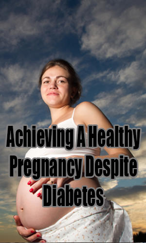The following are some of the guidelines that pregnant women with diabetes can use to achieve healthy pregnancy despite the chronic disease.