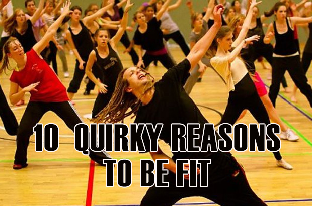 10 Quirky Reasons To Be Fit