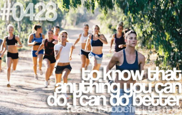 10 Reasons To Be Fit If You Are A Girl #5: To know that anything you can do, I can do better.