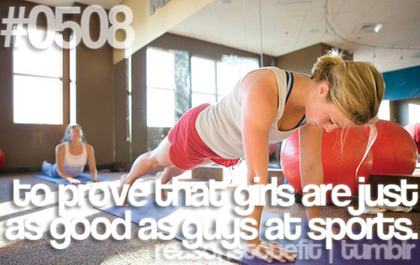 10 Reasons To Be Fit If You Are A Girl #7: To prove that girls are just as good as guys at sports.