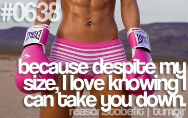 10 Reasons To Be Fit If You Are A Girl #8: Because despite my size, I love knowing I can take you down.