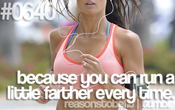 10 Reasons Why Being Fit Feels Good #2: Because you can run a little farther every time.