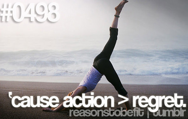 10 Reasons Why Being Fit Feels Good #7: Because action > regret