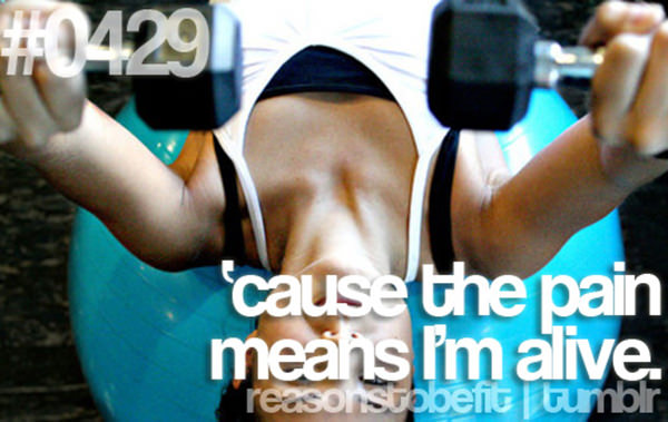 10 Reasons Why Being Fit Feels Good #10: Because the pain means I'm alive.