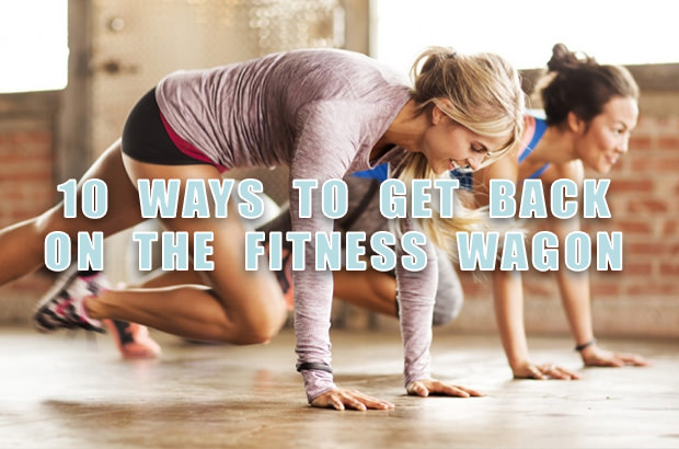 10 Ways To Get Back On The Fitness Wagon