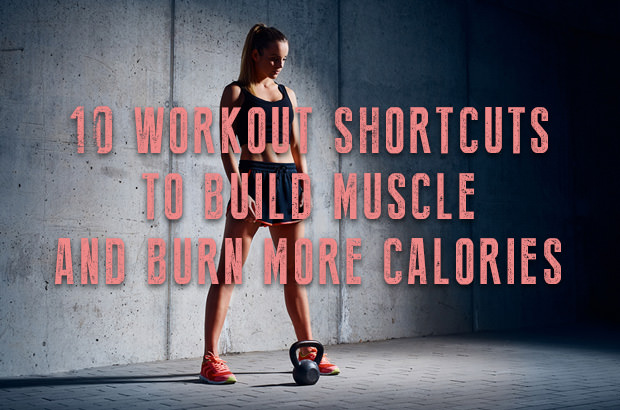 10 Workout Shortcuts to Build Muscle and Burn More Calories