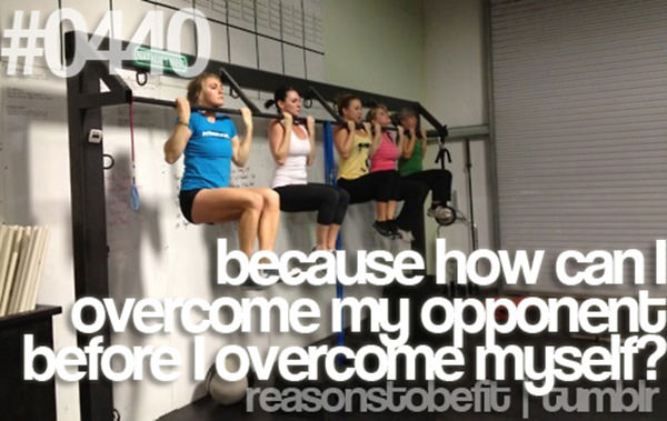 20 Great Reasons To Be Fit #6: Because how can I overcome my opponent before I overcome myself?