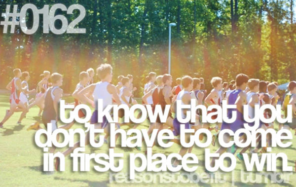 20 Great Reasons To Be Fit #12: To know that you don't have to come in first place to win.