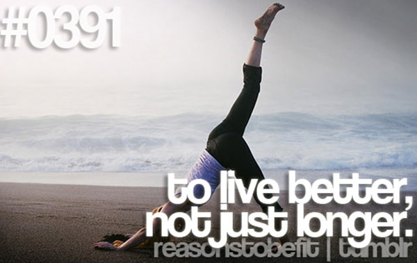 20 Great Reasons To Be Fit #14: To live better, not just longer.