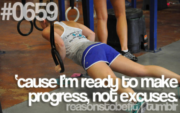 20 Great Reasons To Be Fit #20: Because I'm ready to make progress, not excuses.