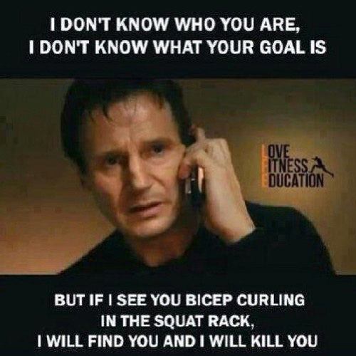 20 Gym Jokes To Get You Through Your Next Workout #3: If I see you bicep curling in the squat rack, I will find you, and I will kill you.