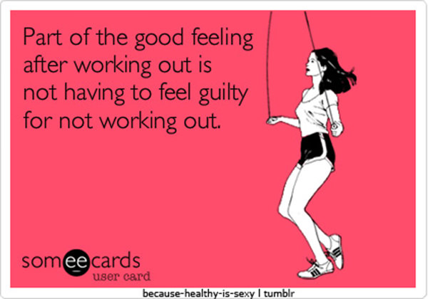 20 Gym Jokes To Get You Through Your Next Workout #15: Part of the good feeling after working out is not having to feel guilty for not working out.