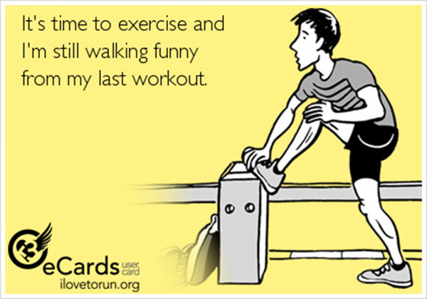 20 Gym Jokes To Get You Through Your Next Workout #17: It's time to exercise and I'm still walking funny from my last workout.
