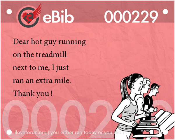 20 Posters On Fitness That Will Crack You Up #9: Dear hot guy running on the treadmill next to me, I just ran an extra mile. Thank you!