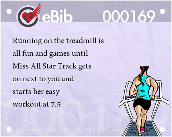 20 Posters On Fitness That Will Crack You Up #11: Running on the treadmill is all fun and games until Miss All Star Track gets on next to you and starts her easy workout at 7.5.