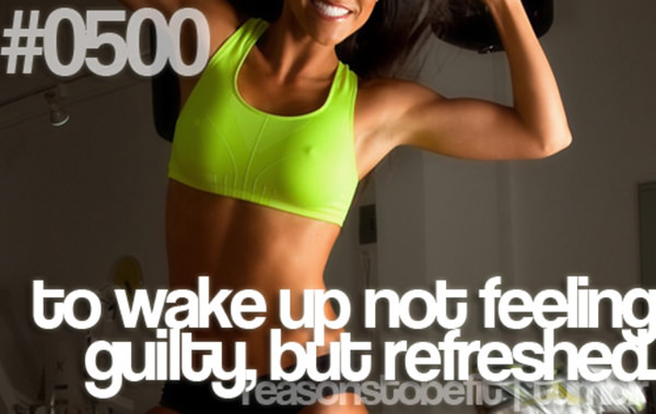 20 Priceless Moments On The Road To Fitness #3: To wake up not feeling guilty, but refreshed.