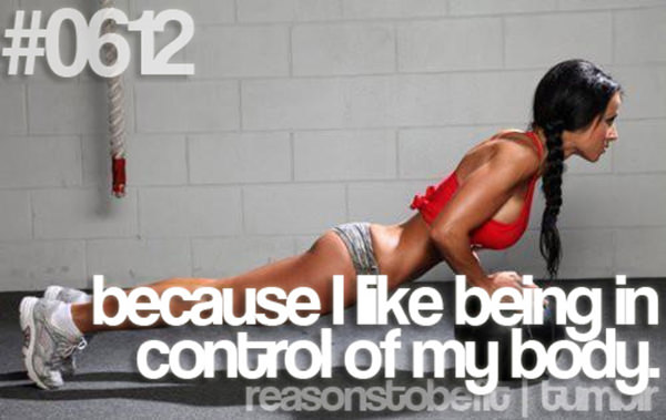 30 Reasons To Be A Fitness Freak #6: Because I like being in control of my body.
