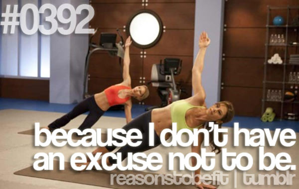 30 Reasons To Be A Fitness Freak #8: Because I don't have an excuse not to be.