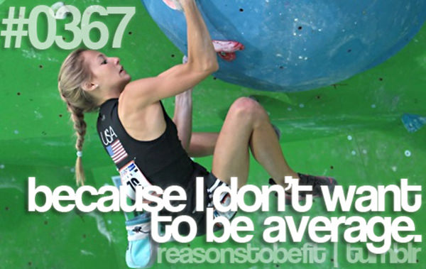 30 Reasons To Be A Fitness Freak #11: Because I don't want to be average.
