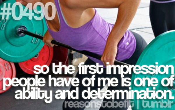 30 Reasons To Be A Fitness Freak #12: So the first impression people have of me is one of ability and determination.