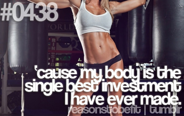30 Reasons To Be A Fitness Freak #14: Because my body is the single best investment I have ever made.