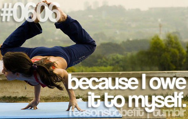 30 Reasons To Be A Fitness Freak #21: Because I owe it to myself.