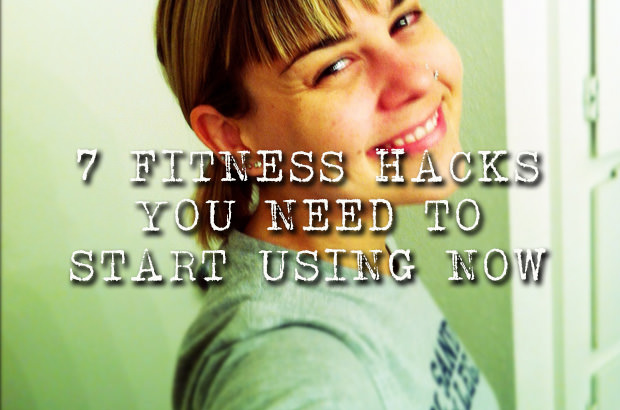 7 Fitness Hacks You Need to Start Using Now