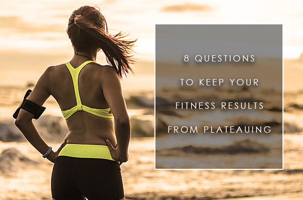 8 Questions to Keep Your Fitness Results from Plateauing