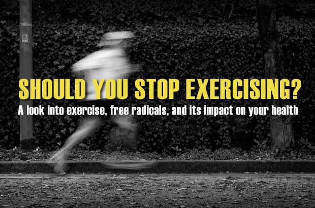 Should you stop exercising. A look into exercise, free radicals and its impact on your health.