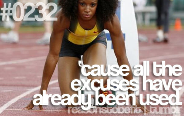 Fitness Plan Derailed. Here are 20 Reasons To Get Back On Track #5: Because all the excuses have already been used.