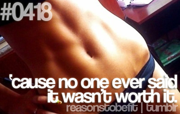 Fitness Plan Derailed. Here are 20 Reasons To Get Back On Track #6: Because no one ever said it wasn't worth it.