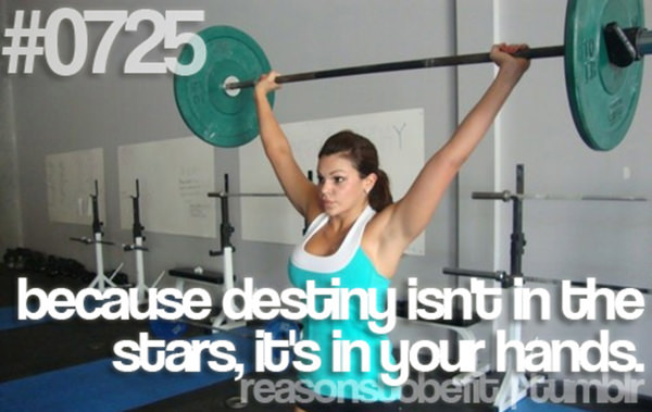 Fitness Plan Derailed. Here are 20 Reasons To Get Back On Track #8: Because Destiny isn't in the stars, it's in your hands.