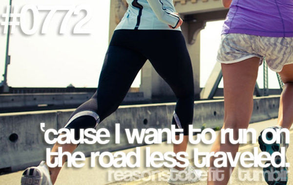 Fitness Plan Derailed. Here are 20 Reasons To Get Back On Track #11: Because I want to run on the road less travelled.