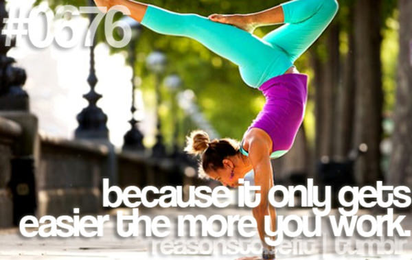 Fitness Plan Derailed. Here are 20 Reasons To Get Back On Track #18: Because it only gets easier the more you work.