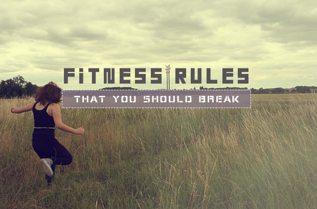 Fitness Rules That You Should Break