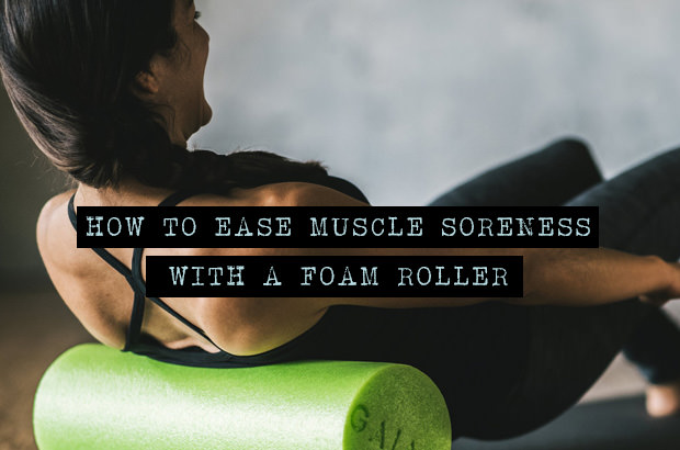 How To Ease Muscle Soreness With A Foam Roller