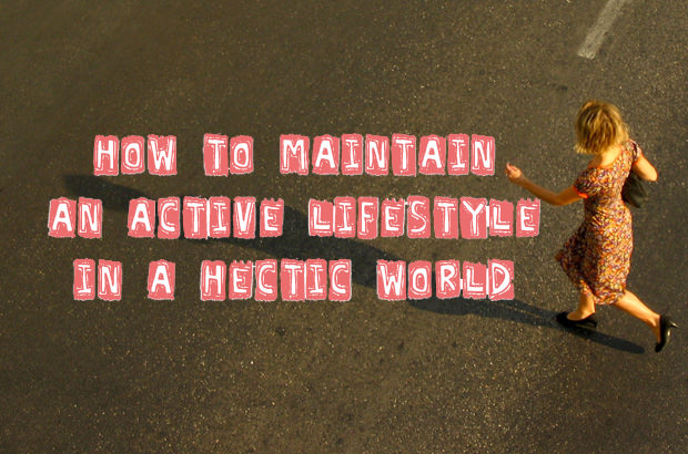 How To Maintain An Active Lifestyle In A Hectic World