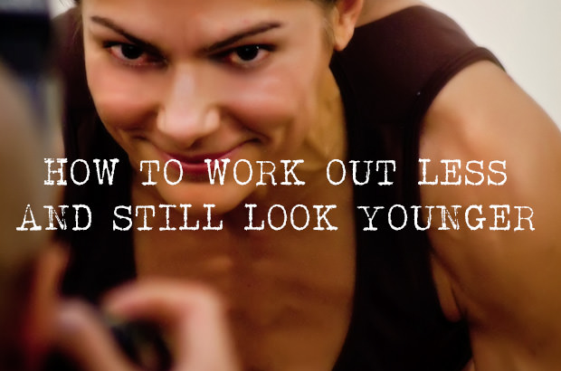 How To Work Out Less And Still Look Younger