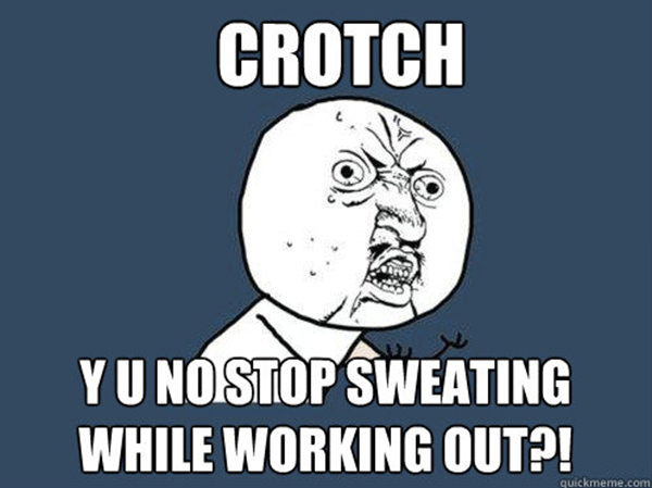 Laugh Your Abs Off With These Fitness Posters #3: Crotch. Y U no stop sweating while working out?