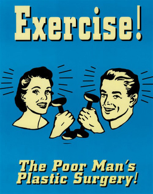 Laugh Your Abs Off With These Fitness Posters #10: Exercise! The poor man's plastic surgery.