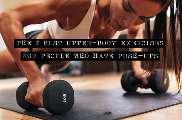 The 7 Best Upper-Body Exercises For People Who Hate Push-Ups