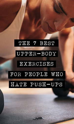 If you hate push-ups, these seven upper-body exercises aren't only great alternative, they're also a great addition to any workout routine. Mix up your workout routine with these incredibly effective moves.