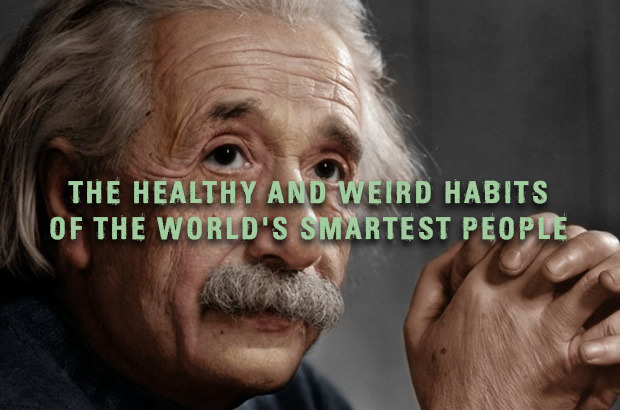 The Healthy And Weird Habits Of The World's Smartest People