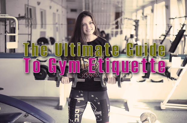 The Ultimate Guide To Gym Etiquette