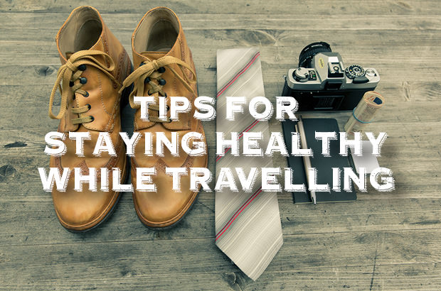 Tips For Staying Healthy While Travelling