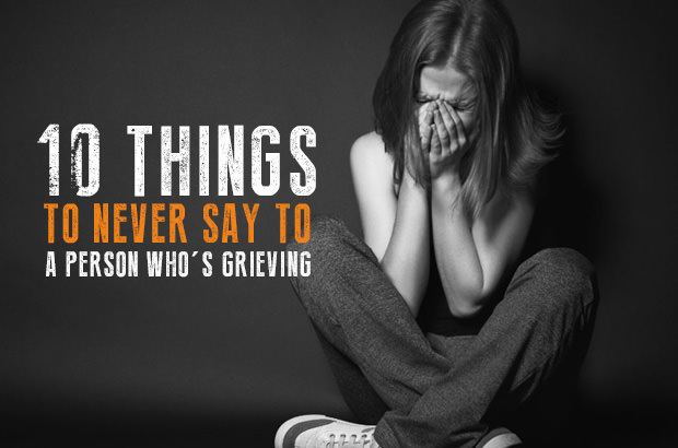10 Things To Never Say To A Person Who Is Grieving