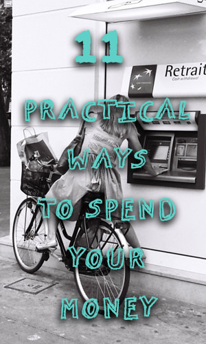 So many people either save their money or blow it on worthless crap. Here are 11 practical ways to spend your money on something useful.