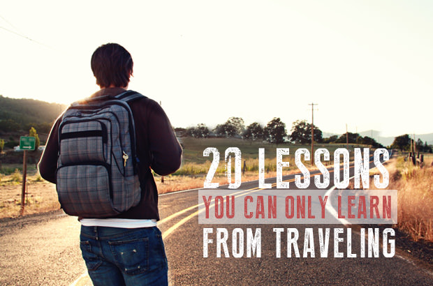 20 Lessons You Can Only Learn From Traveling